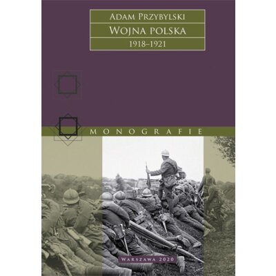 Wojna Polska 1918–1921 Adam Przybylski
