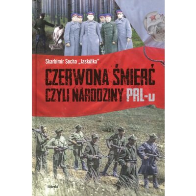 Czerwona śmierć, czyli narodziny PRL-u TW Skarbimir Socha Jaskółka