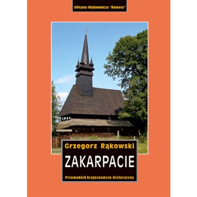 Zakarpacie. Przewodnik krajoznawczo-historyczny po Ukrainie Zachodniej. Część 8 Grzegorz Rąkowski