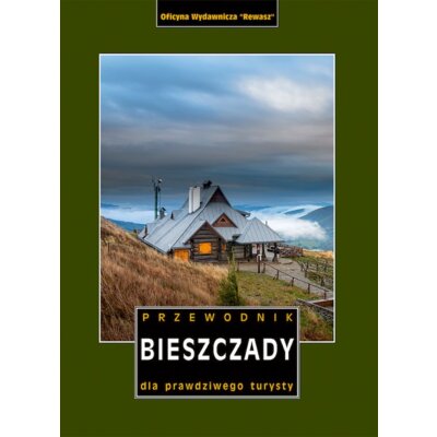 Bieszczady. Przewodnik dla prawdziwego turysty Praca zbiorowa