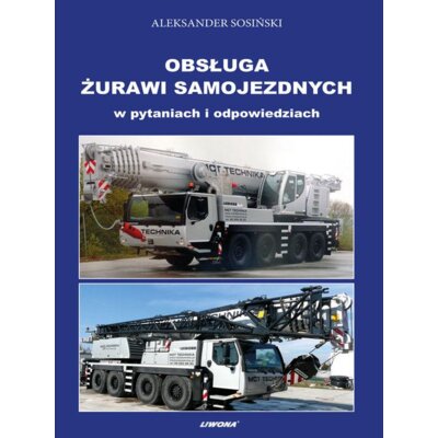 Obsługa żurawi samojezdnych w pytaniach i odpowiedziach Aleksander Sosiński