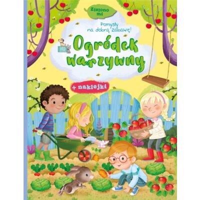 Zielono mi. Ogródek warzywny Praca zbiorowa