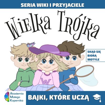 Wiki i przyjaciele. Wielka Trójka. Skąd się biorą Motyle Praca zbiorowa