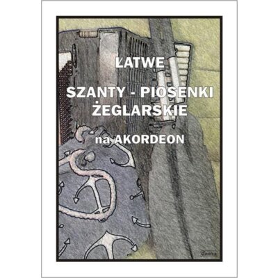Łatwe Szanty. Piosenki żeglarskie na akordeon A. Częstochowski