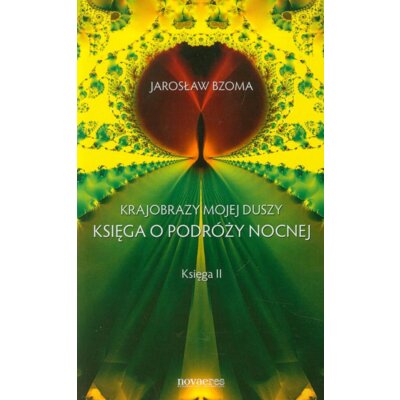 Krajobrazy mojej duszy. Księga o podróży nocnej. Księga II Jarosław Bzoma