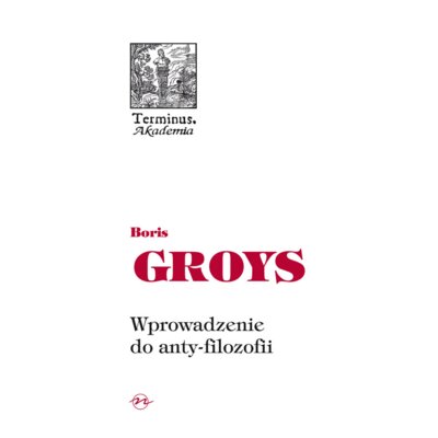 Wprowadzenie do anty-filozofii Groys Boris