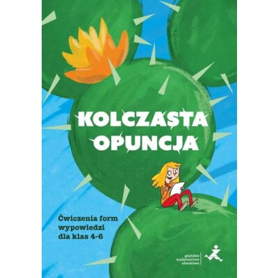 Kolczasta opuncja. Ćwiczenia form wypowiedzi dla klas 4-6 Aleksandra Małgorzata Piechnik