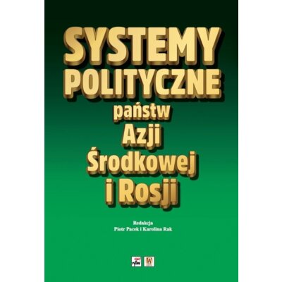 Systemy polityczne państw Azji Środkowej i Rosji Praca zbiorowa