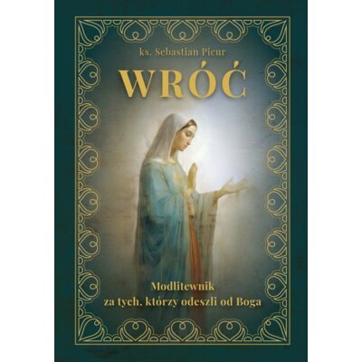 Wróć, Modlitewnik za tych, którzy odeszli od Boga (pocket) Sebastian Picur