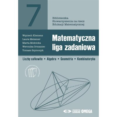 Matematyczna liga zadaniowa. Liczby całkowite. Algebra. Geometria. Kombinatoryka Praca zbiorowa