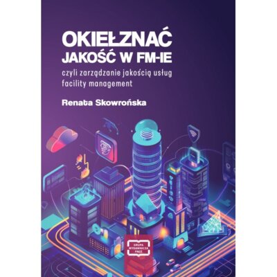 Okiełznać jakość w FM-IE czyli zarządzanie jakością usług facility management Renata Skowrońska