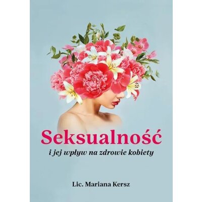 Seksualność i jej wpływ na zdrowie kobiety Mariana Kersz