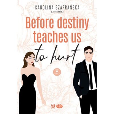 Before destiny teaches us to hurt. Tom 1. Część 2 Karolina Szafrańska