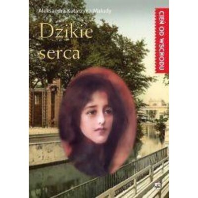 Dzikie serca. Cień od wschodu. Tom 2 Aleksandra Katarzyna Maludy