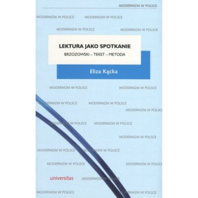 Lektura jako spotkanie. Brzozowski – tekst – metoda Eliza Kącka