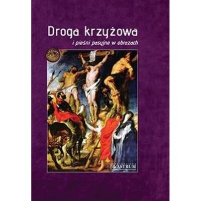 Droga krzyżowa i pieśni pasyjne w obrazach Praca zbiorowa
