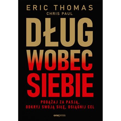 Dług wobec siebie. Podążaj za pasją, odkryj swoją siłę, osiągnij cel Eric Thomas