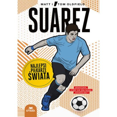 Suarez. Najlepsi piłkarze świata Matt Oldfield