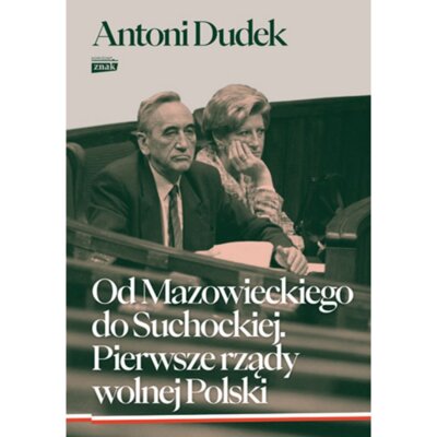 Od Mazowieckiego do Suchockiej. Pierwsze rządy wolnej Polski Antoni Dudek