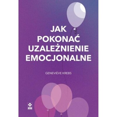Jak pokonać uzależnienie emocjonalne Genevieve Krebs