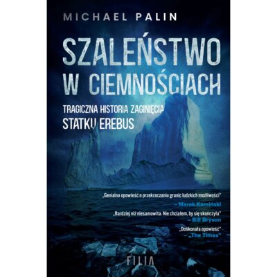 Szaleństwo w ciemnościach. Tragiczna historia zaginięcia statku Erebus Michael Palin