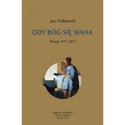 Gdy B贸g si臋 waha T.1 Poezje 1977-2017 Jan Polkowski