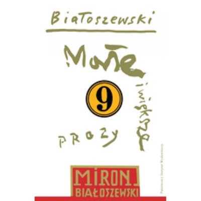 Małe i większe prozy. Białoszewski utwory zebrane. Tom 9 Miron Białoszewski
