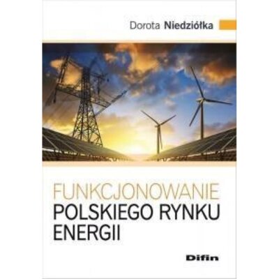 Funkcjonowanie polskiego rynku energii Dorota Niedziółka