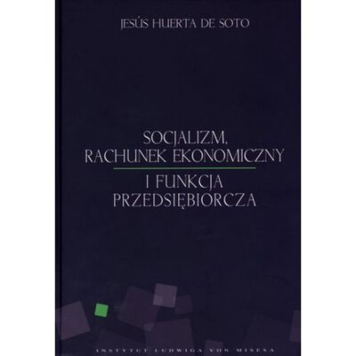 Socjalizm, rachunek ekonomiczny i funkcja przeds. Jesus Huerta De Soto