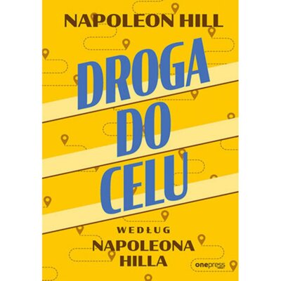 Droga do celu według Napoleona Hilla Napoleon Hill