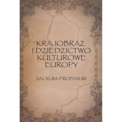 Krajobraz i dziedzictwo kulturowe Europy Sac - Profanum Praca zbiorowa