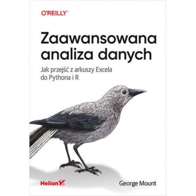 Zaawansowana analiza danych. Jak przejść z arkuszy Excela do Pythona i R George Mt