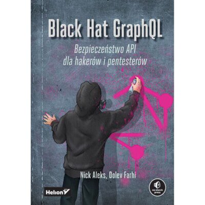 Black Hat GraphQL. Bezpieczeństwo API dla hakerów i pentesterów Dolev Farhi