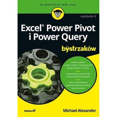 Excel Power Pivot i Power Query dla bystrzaków Alexander Michael