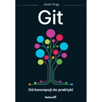 Git. Od koncepcji do praktyki Jacek Drąg