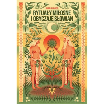 Rytuały miłosne i obyczaje Słowian Kornelia Kwajzer