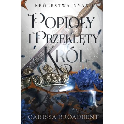 Popioły i przeklęty król. Królestwo Nyaxii. Tom 2 Carissa Broadbent