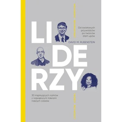 Liderzy. 30 inspirujących rozmów z największymi liderami naszych czasów (wyd. 2023) David M. Rubenstein