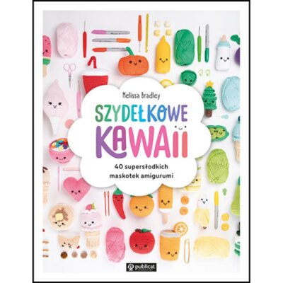 Szydełkowe kawaii. 40 supersłodkich maskotek amigui Melissa Bradley