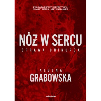 Nóż w sercu. Sprawa chirurga Ałbena Grabowska