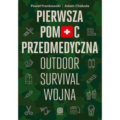 Pierwsza pomoc przedmedyczna. Outdoor - survival - wojna Paweł Frankowski