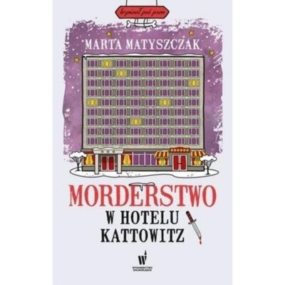 Morderstwo w Hotelu Kattowitz. Kryminał pod psem. Tom 5 Marta Matyszczak
