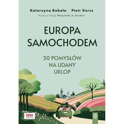 Europa samochodem. 30 pomysłów na udany urlop. Piotr Kersz