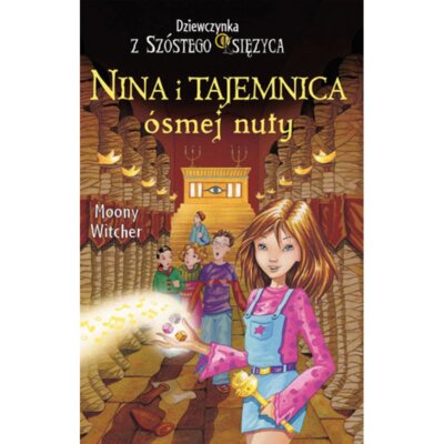 Nina i tajemnica ósmej nuty. Seria Dziewczynka z Szóstego Księżyca. Tom 2 Moony Witcher