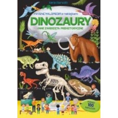 Dinozaury i inne zwierzęta prehistoryczne. Mini encyklopedia z naklejkami Praca zbiorowa