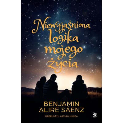 Niewyjaśniona logika mojego życia Benjamin Alire Saenz