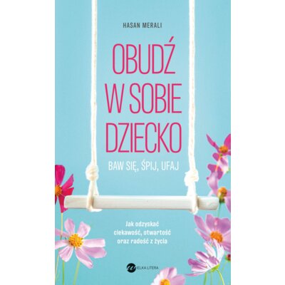 Obudź w sobie dziecko. Baw się, śpij, ufaj Hasan Merali