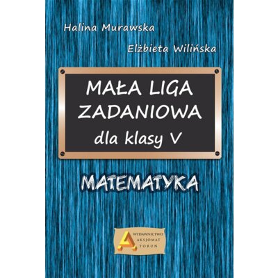 Liga zadaniowa 1 mała liga zadaniowa dla kl. 5 Elżbieta Wilińska