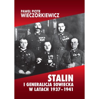 Stalin i generalicja sowiecka w latach 1937–1941 Sprawa Tuchaczewskiego i jej konsekwencje Paweł Piotr Wieczorkiewicz