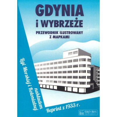 Gdynia i Wybrzeże. Przewodnik ilustrowany z mapkami. Reprint z 1933 roku Praca zbiorowa
